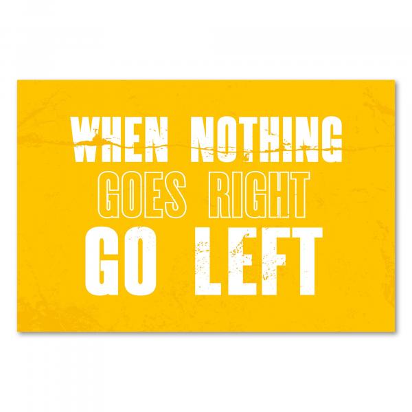 "When nothing goes right, go left" - ein motivierender Spruch, der zum Umdenken anregt.