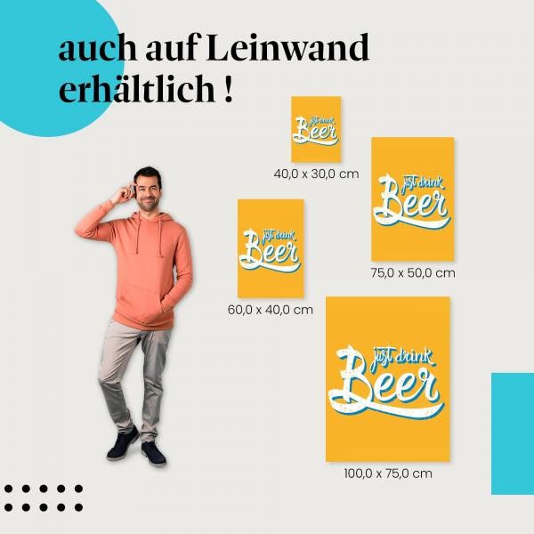 "Just drink Beer - Schriftzug" Leinwandbild. Finde die ideale Größe für dein Zuhause & setze Akzente mit Kunst!