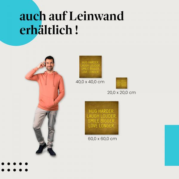 "Umarme fester, lache lauter, lächle breiter, liebe länger. Lebe das Leben in vollen Zügen!" - Ein Appell, das Leben zu genießen, als Leinwandbild.