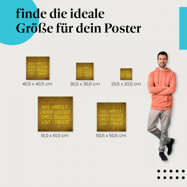 Wähle die ideale Postergröße: "Umarme fester, lache lauter, lächle breiter, liebe länger. Lebe das Leben in vollen Zügen!"