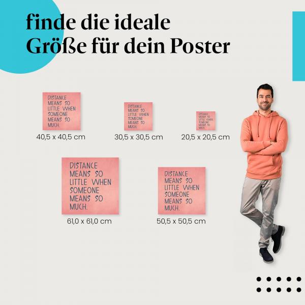 Wähle die ideale Postergröße: "Entfernung bedeutet wenig, wenn jemand so viel bedeutet" - Spruch.