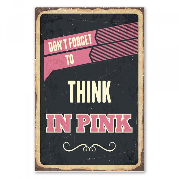 Rosa und schwarzes Retro-Schild mit der Aufschrift "Don't Forget To Think In Pink".