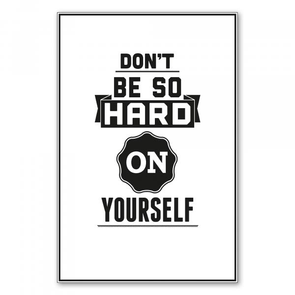 "Don't be so hard on yourself." – ein motivierender Spruch für mehr Selbstliebe und Akzeptanz.