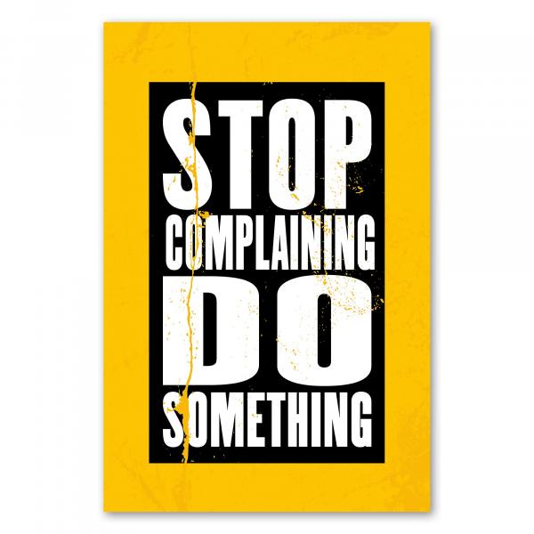 "Stop Complaining, Do Something!" - Ein motivierendes Poster für alle, die aktiv werden und Probleme lösen wollen.