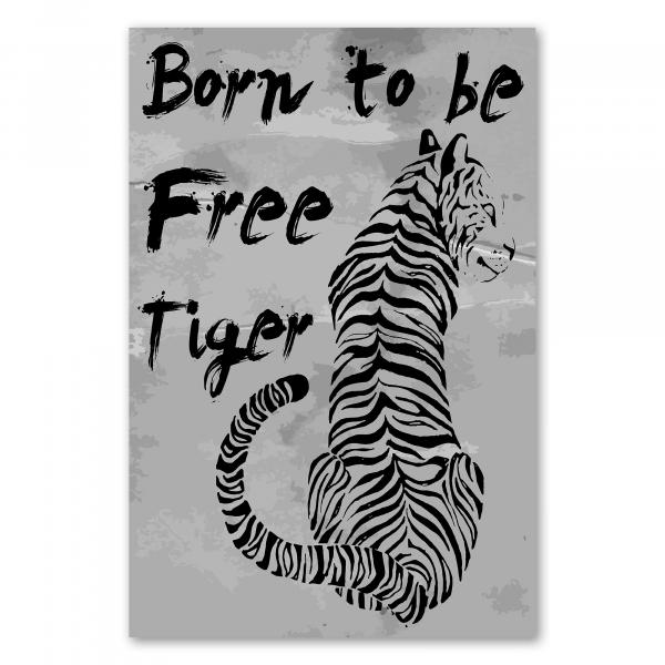 Ein kraftvoller Tiger in schwarzem Design auf grauem Hintergrund. Darunter steht der Spruch "Born to be Free Tiger".