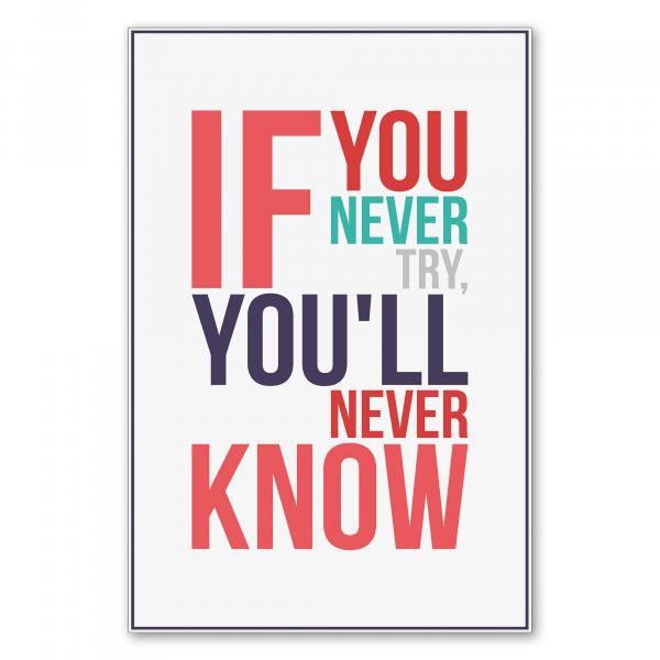 "If you never try, you'll never know." - ein motivierender Spruch für alle, die sich neuen Herausforderungen stellen wollen.