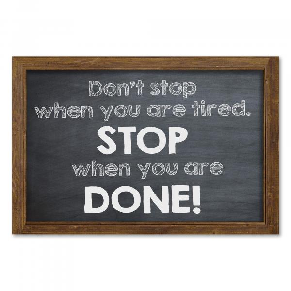 "Don't stop when you are tired. Stop when you are done!" - ein Ansporn für Ausdauer und Zielstrebigkeit.